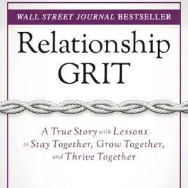 Relationship Grit: A True Story with Lessons to Stay Together, Grow Together, and Thrive Together (Unabridged)