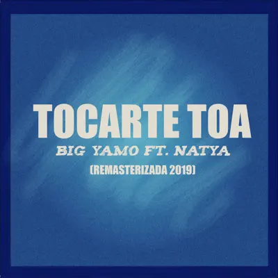 Tocarte Toa (Remasterizado 2019) [feat. Natya] - Single - Big Yamo