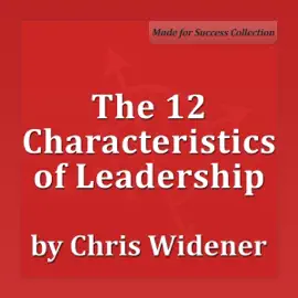 The 12 Characteristics of Leadership: Winning with Influence