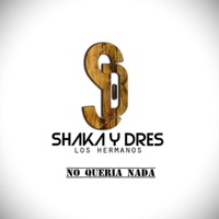 No Quería Nada - Single - Shaka y Dres