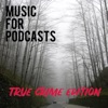 Music for Podcasts (True Crime Edition)
