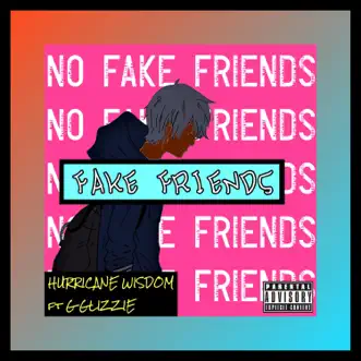 Fake Friends (feat. G Glizzie) - Single by Hurricane Wisdom album reviews, ratings, credits