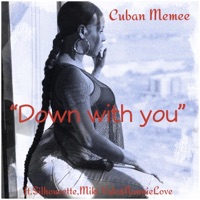 Down With You (feat. Silhouette, Miki Vale & Nannie Love) - Single - Cuban MeMee