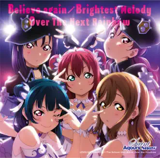 Believe again/Brightest Melody/Over The Next Rainbow - Single by Saint Aqours Snow album reviews, ratings, credits