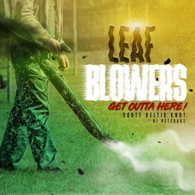 Leaf Blowers, Get Outta Here! (feat. DJ Petesake) - Single