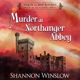 Murder at Northanger Abbey: Sequel to Jane Austen's Spoof on the Gothic Novel (Unabridged)