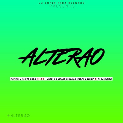 Alterao (feat. Adepi La Movie Humana, Farola Music & El Favorito) - Single