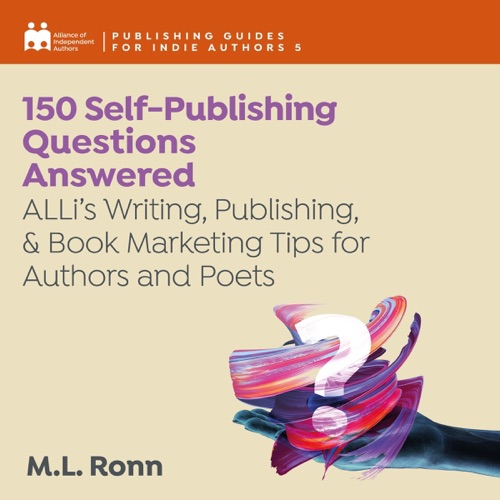 150 Self-Publishing Questions Answered: ALLi’s Writing, Publishing, & Book Marketing Tips for Authors and Poets: Publishing Guides for Indie Authors, Book 5 (Unabridged) cover