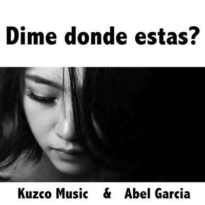 Kuzco Music & Abel Garcia - Dime Dónde Estás