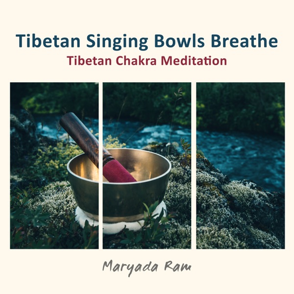 Tibetan Singing Bowls Breathe: Tibetan Chakra Meditation, Tibetan Singing Bowls & Healing Sounds