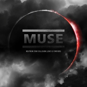 Neutron Star Collision (Love Is Forever) - Single