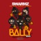 Bally (feat. Kwengface & 23 Unofficial) - Swarmz, Geko & JayKae lyrics