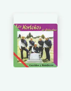 Los Norteños de Chihuahua सुनें, म्यूज़िक वीडियो देखें, बायो पढ़ें, दौरे की तारीखें और बहुत कुछ देखें!
