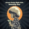 Groove Funky Night Club – Saturday Jazz: Dance Vibes, Midnight Dancefloor, Smoky Lounge