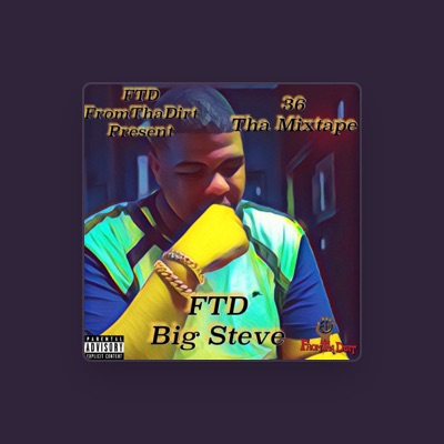 Luister naar FTD Big Steve, bekijk muziekvideo's, lees de bio, bekijk de tourdata, en meer!