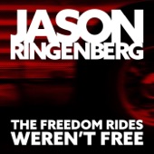 Jason Ringenberg - The Freedom Rides Weren’t Free