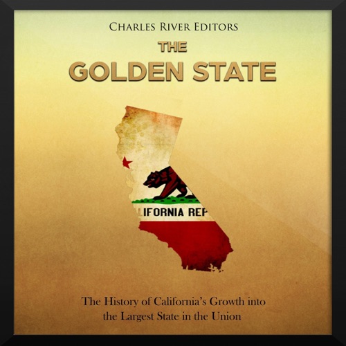 The Golden State: The History of California’s Growth into the Largest State in the Union (Unabridged) cover
