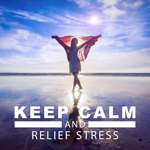 Keep Calm and Relief Stress: Stop Overthinking Therapy, Calming Music, Relaxing Nature Sounds