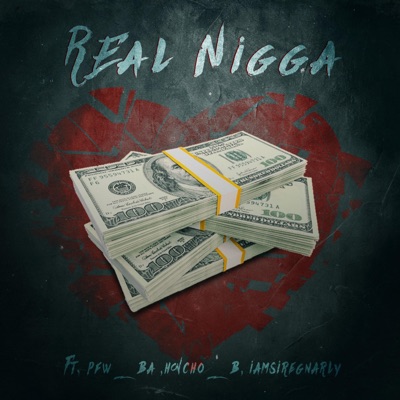 Real nigga (feat. Pfw_ba & iamsiregnarly) - Single
