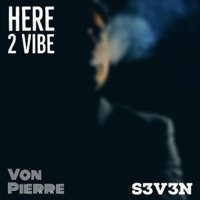 Here 2 Vibe (feat. S3V3N) - Single - Von Pierre