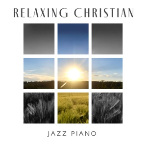 Relaxing Christian Jazz Piano: Easy Listening Music