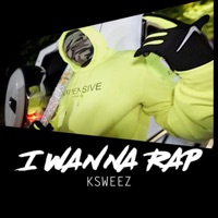 I Wanna Rap - Single - Ksweezy
