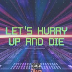 Let's Hurry Up and Die