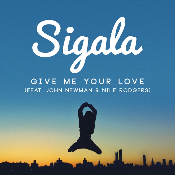 Give Me Your Love (feat. John Newman & Nile Rodgers) [Remixes] - EP - Sigala