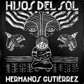 Hermanos Gutierrez - Hijos Del Sol