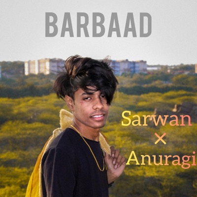 Barbaad (feat. Sarwan) - Single