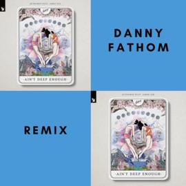 Ain't Deep Enough (Danny Fathom Remix) Danny Fathom