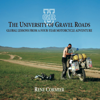 The University of Gravel Roads: Global Lessons from a Four-Year Motorcycle Adventure (Unabridged) - Rene Cormier