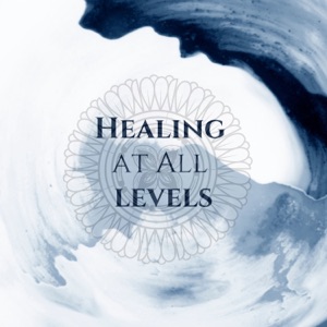 Healing at All Levels: Physical, Emotional & Spiritual Healing