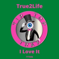 I Love It - Single - True2Life