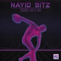 What Do I Do — Nayio Bitz