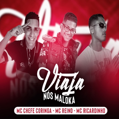 Mc Reino, MC Chefe Coringa & MC Ricardinho - Viaja nos Maloka