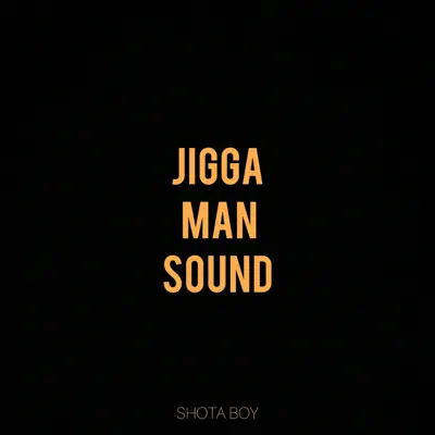 Poslechněte si Jigga Man Sound - Single od interpreta Shota Boy