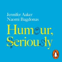 Jennifer Aaker & Naomi Bagdonas - Humour, Seriously artwork