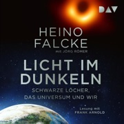 Licht im Dunkeln: Schwarze Löcher, das Universum und wir - Heino Falcke & Jörg Römer
