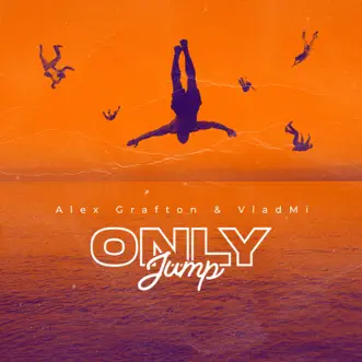 Only Jump - Single by Alex Grafton & VladMi album reviews, ratings, credits