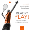 Ready? Play! Giocare, divertirsi e migliorare nel tennis - Laurent Bondaz & Davide Casale
