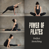 Power of Pilates: Perfect Stretching - Pilates Music Collection