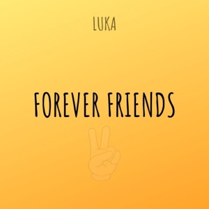 Forever Friends (feat. Luka) - Single