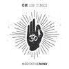OM - 108 Times - Meditative Mind