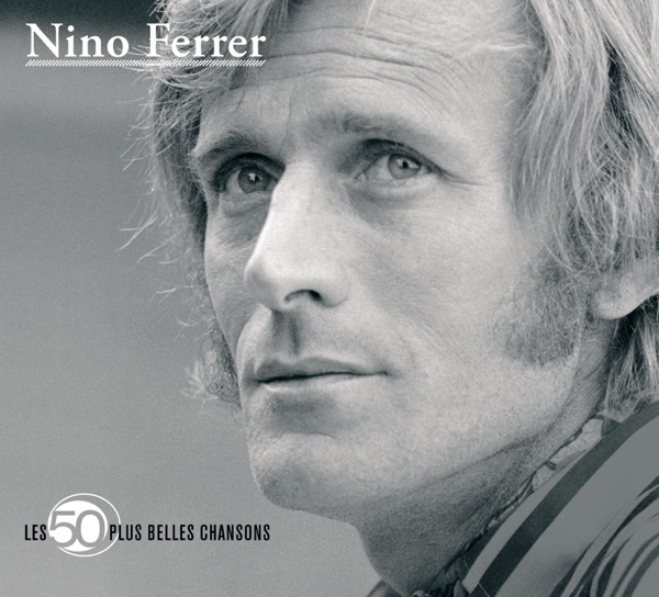 Les 50 plus belles chansons de Nino Ferrer - Nino Ferrer