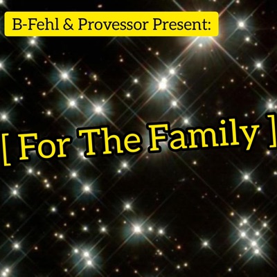 B-Fehl & Provessor Present: (For the Family)