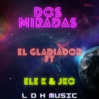 Dos Miradas (feat. Ele K & J.K.O) - Single - El Gladiador
