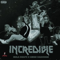 Incredible (feat. GMGB Daidough) - Single - Mula Guapo