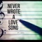 Never Wrote a Love Song - P Lane lyrics