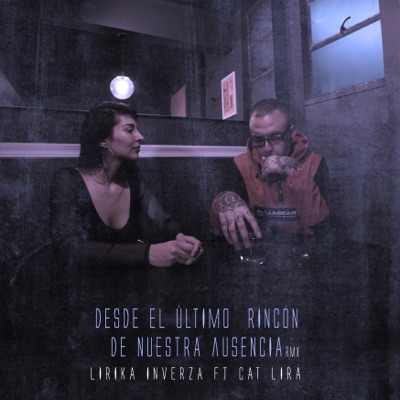 Desde el Último Rincón de Nuestra Ausencia (Rmx) [Remix] [feat. Cat Lira] - Single